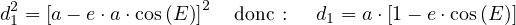  2                 2
d1 = [a - e⋅a⋅cos(E )]  donc :  d1 = a ⋅[1- e ⋅cos(E )]