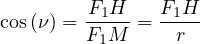 cos(ν) = F1H--= F1H-
        F1M     r