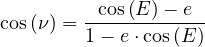           cos (E )- e
cos(ν) = ------------         1- e⋅cos(E)
