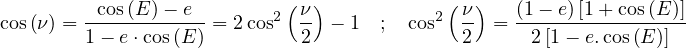          -cos(E-)--e--      2(ν)           2( ν)   (1---e)[1-+-cos(E-)]-
cos(ν) = 1- e⋅cos(E) = 2cos  2  - 1  ; cos   2  =  2[1- e.cos(E)]