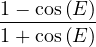 1---cos-(E-)
1 + cos (E )